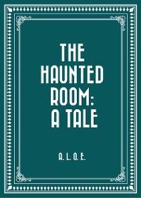 Cover The Haunted Room: A Tale