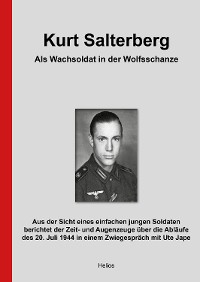 Cover Kurt Salterberg – Als Wachsoldat in der Wolfsschanze