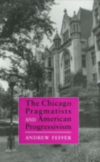 Cover Chicago Pragmatists and American Progressivism