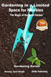 Cover Gardening in a Limited Space for Newbies: The Magic of the Small Garden