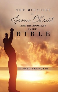 Cover The Miracles of Jesus Christ and His Apostles in the Bible