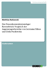 Cover Das Frauenkonzentrationslager Ravensbrück. Vergleich der Augenzeugenberichte von Germaine Tillion und Zofia Pocilowska