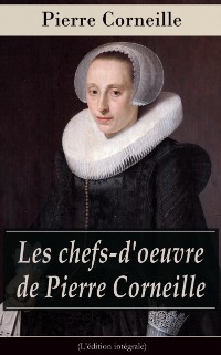 Cover Les chefs-d'oeuvre de Pierre Corneille (L'edition integrale)
