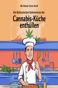 Cover Die kulinarischen Geheimnisse der Cannabis-Küche enthüllen