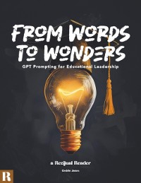 Cover From Words To Wonders: GPT Prompting For Educational Leadership