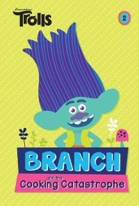 Cover Branch and the Cooking Catastrophe (DreamWorks Trolls Chapter Book #2)