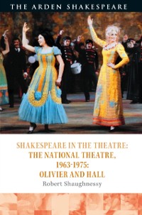 Cover Shakespeare in the Theatre: The National Theatre, 1963–1975