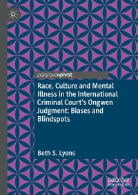 Cover Race, Culture and Mental Illness in the International Criminal Court’s Ongwen Judgment: Biases and Blindspots