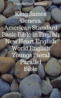 Cover King James - Geneva - American Standard - Basic Bible in English - New Heart English - World English - Youngs literal - Parallel Bible