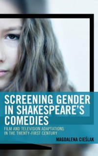 Cover Screening Gender in Shakespeare's Comedies
