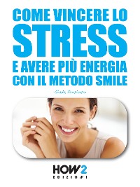 Cover Come Vincere lo Stress e Avere più Energia
