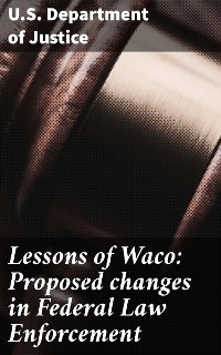 Cover Lessons of Waco: Proposed changes in Federal Law Enforcement