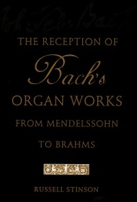 Cover Reception of Bach's Organ Works from Mendelssohn to Brahms