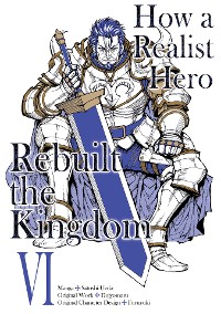 Cover How a Realist Hero Rebuilt the Kingdom (Manga) Volume 6