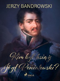 Cover Kim był książę Józef Poniatowski?