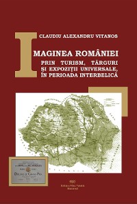 Cover Imaginea României prin turism, târguri și expoziții universale, în perioada interbelică