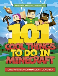 Cover 101 Cool Things to Do in Minecraft