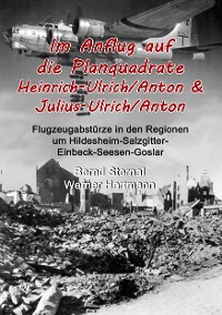 Cover Im Anflug auf die Planquadrate Heinrich-Ulrich/Anton & Julius-Ulrich/Anton