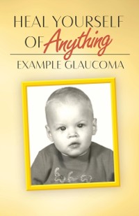 Cover Heal Yourself Of Anything : Example Glaucoma