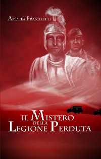 Cover Il mistero della legione perduta. Diario di Quinto Valerio Rufo Legato della III Legione Parthica