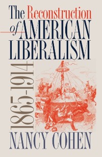Cover Reconstruction of American Liberalism, 1865-1914