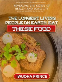 Cover The longest living people on earth eat these foods