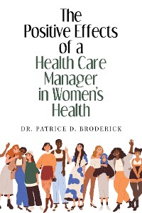 Cover The Positive Effects of a Health Care Manager in Women's Health