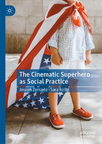 Cover The Cinematic Superhero as Social Practice