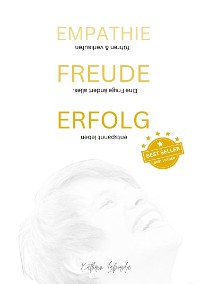 Cover EMPATHIE FREUDE ERFOLG - EINE FRAGE ÄNDERT ALLES