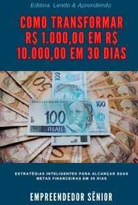 Cover Como Transformar R$ 1.000,00 Em R$ 10.000,00 Em 30 Dias