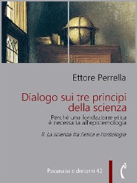 Cover Dialogo sui tre principi della scienza - Perché una fondazione etica è necessaria all’epistemologia