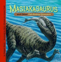 Cover Masiakasaurus and Other Fish-Eating Dinosaurs