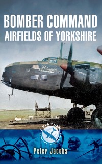 Cover Bomber Command Airfields of Yorkshire