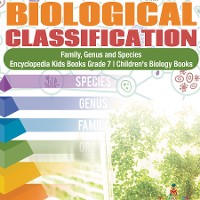 Cover Biological Classification | Family, Genus and Species | Encyclopedia Kids Books Grade 7 | Children's Biology Books