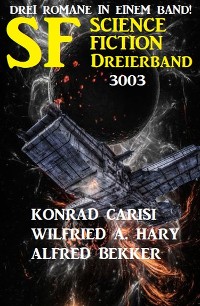 Cover Science Fiction Dreierband 3003 - 3 Romane in einem Band!