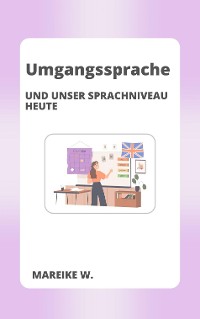 Cover Umgangssprache und unser heutiges Sprachniveau