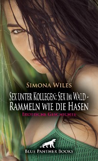 Cover Sex unter Kollegen: Sex im Wald - Rammeln wie die Hasen | Erotische Geschichte