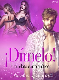 Cover ¡Dímelo! - un relato corto erótico