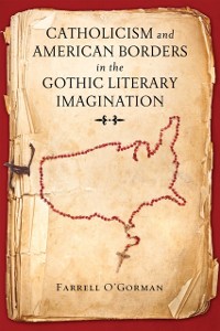 Cover Catholicism and American Borders in the Gothic Literary Imagination