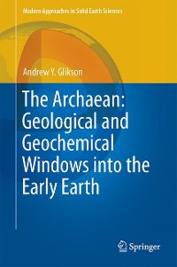 Cover The Archaean: Geological and Geochemical Windows into the Early Earth
