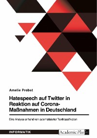 Cover Hatespeech auf Twitter in Reaktion auf Corona-Maßnahmen in Deutschland. Eine Analyse anhand von automatisierter Textklassifikation