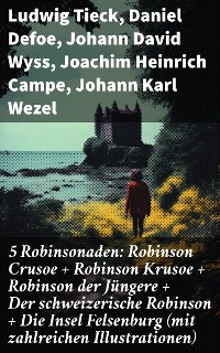 Cover 5 Robinsonaden: Robinson Crusoe + Robinson Krusoe + Robinson der Jüngere + Der schweizerische Robinson + Die Insel Felsenburg (mit zahlreichen Illustrationen)