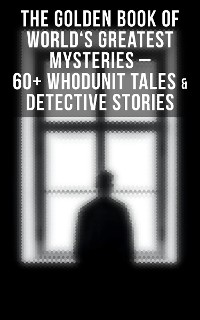 Cover The Golden Book of World's Greatest Mysteries – 60+ Whodunit Tales & Detective Stories