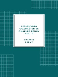 Cover Les œuvres complètes de Charles Péguy Volume II