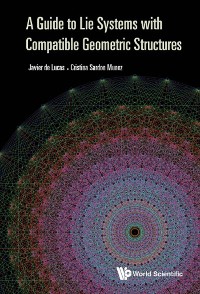 Cover GUIDE TO LIE SYSTEMS WITH COMPATIBLE GEOMETRIC STRUCTURES, A