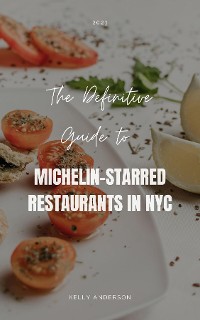 Cover The Definitive Guide to Michelin-Starred Restaurants in NYC