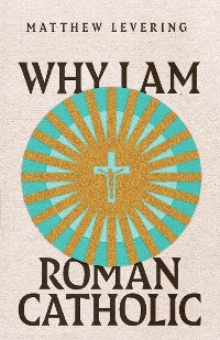 Cover Why I Am Roman Catholic