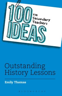 Cover 100 Ideas for Secondary Teachers: Outstanding History Lessons
