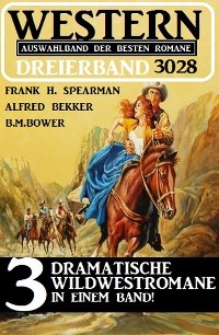 Cover Western Dreierband 3028 - 3 Dramatische Wildwestromane in einem Band!