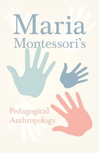 Cover Maria Montessori's Pedagogical Anthropology